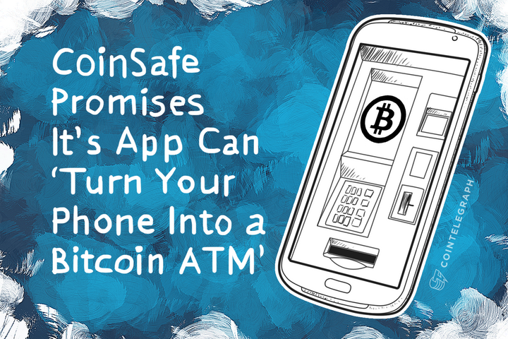 coinsafe-promises-its-app-can-turn-your-phone-into-a-bitcoin-atm