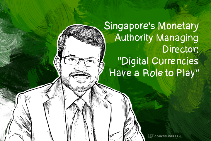 singapores-monetary-authority-managing-director-digital-currencies-have-a-role-to-play