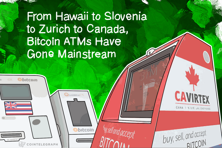 from-hawaii-to-slovenia-to-zurich-to-canada-bitcoin-atms-have-gone-mainstream