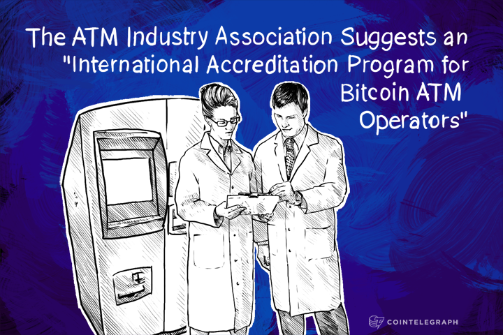 the-atm-industry-association-suggests-an-international-accreditation-program-for-bitcoin-atm-operators
