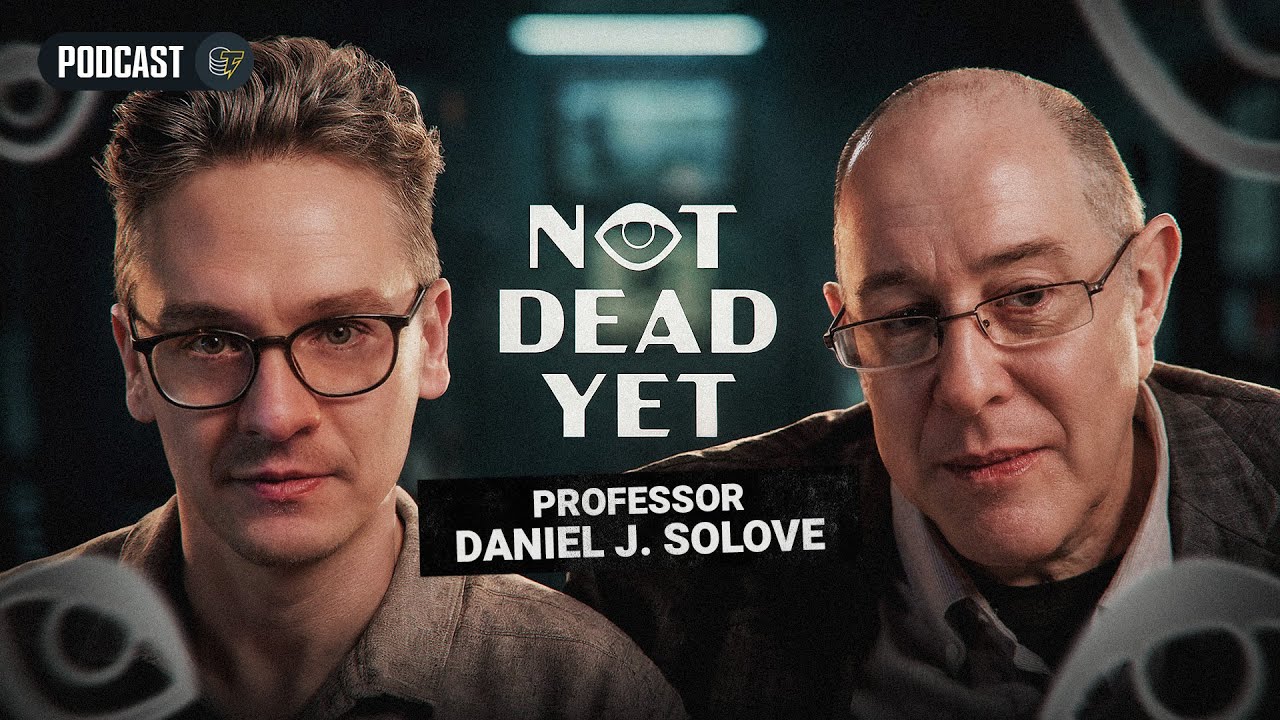 Warnings From a World-Renowned Privacy Lawyer | Not Dead Yet: Episode 3 (Professor Daniel Solove)